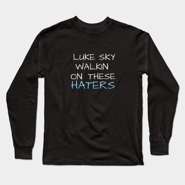 These Haters Long Sleeve T-Shirt by digitaldoodlers